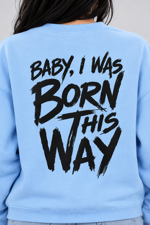 "Born This Way" Unisex Oversized Sweatshirt - Baby Blue